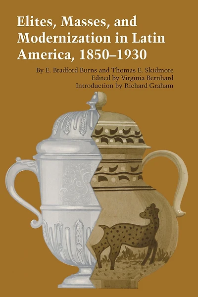 Elites, Masses, and Modernization in Latin America, 1850-1930