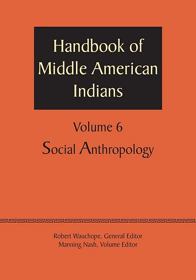 Handbook of Middle American Indians, Volume 6: Social Anthropology
