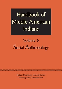 Handbook of Middle American Indians, Volume 6: Social Anthropology