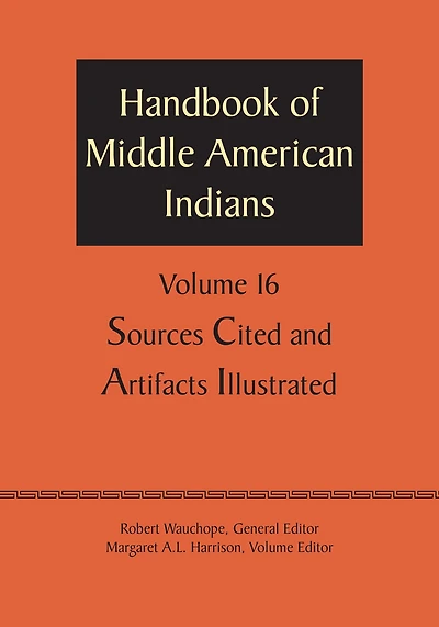 Handbook of Middle American Indians, Volume 16: Sources Cited and Artifacts Illustrated
