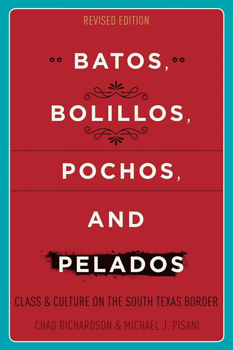 Batos, Bolillos, Pochos, and Pelados: Class Culture on the South Texas Border