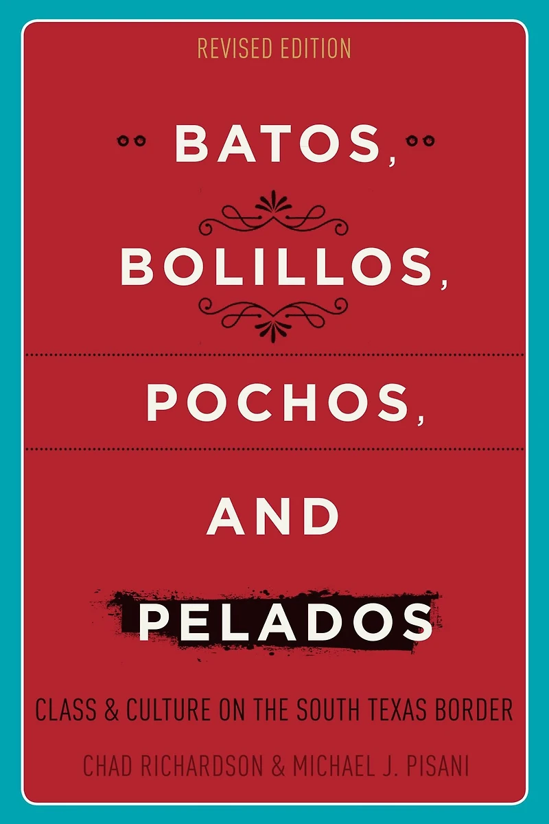 Batos, Bolillos, Pochos, and Pelados: Class Culture on the South Texas Border