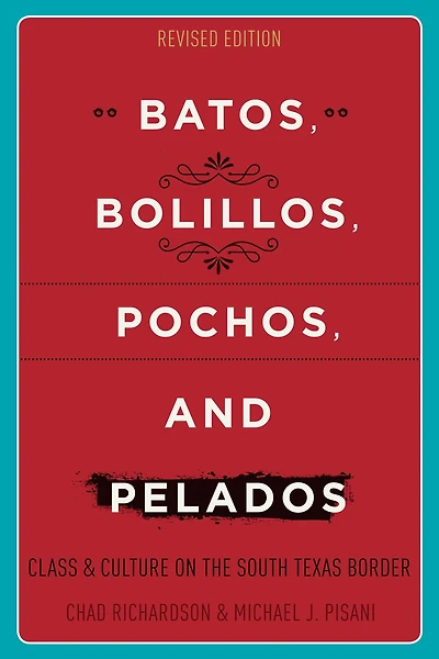 Batos, Bolillos, Pochos, and Pelados: Class Culture on the South Texas Border