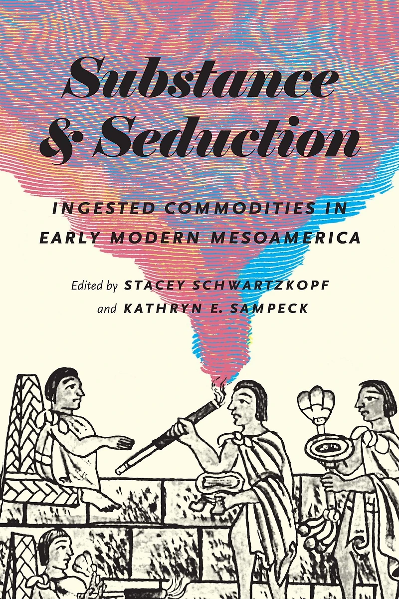 Substance and Seduction: Ingested Commodities Early Modern Mesoamerica