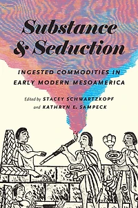 Substance and Seduction: Ingested Commodities Early Modern Mesoamerica