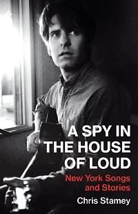 A Spy in the House of Loud: New York Songs and Stories