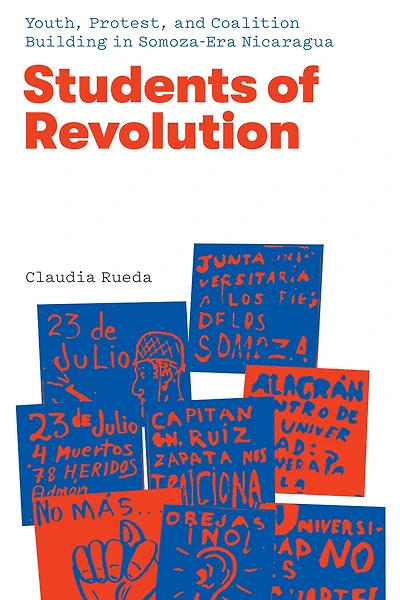 Students of Revolution: Youth, Protest, and Coalition Building in Somoza-Era Nicaragua