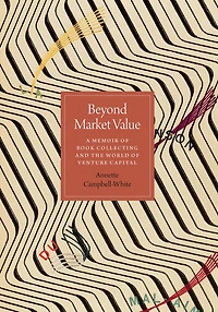 Beyond Market Value: A Memoir of Book Collecting and the World of Venture Capital