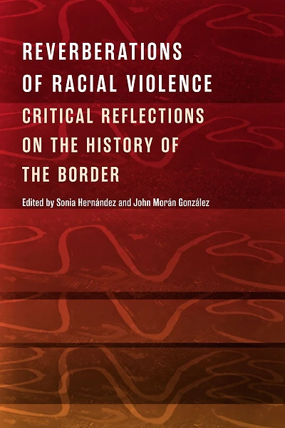Reverberations of Racial Violence: Critical Reflections on the History of the Border