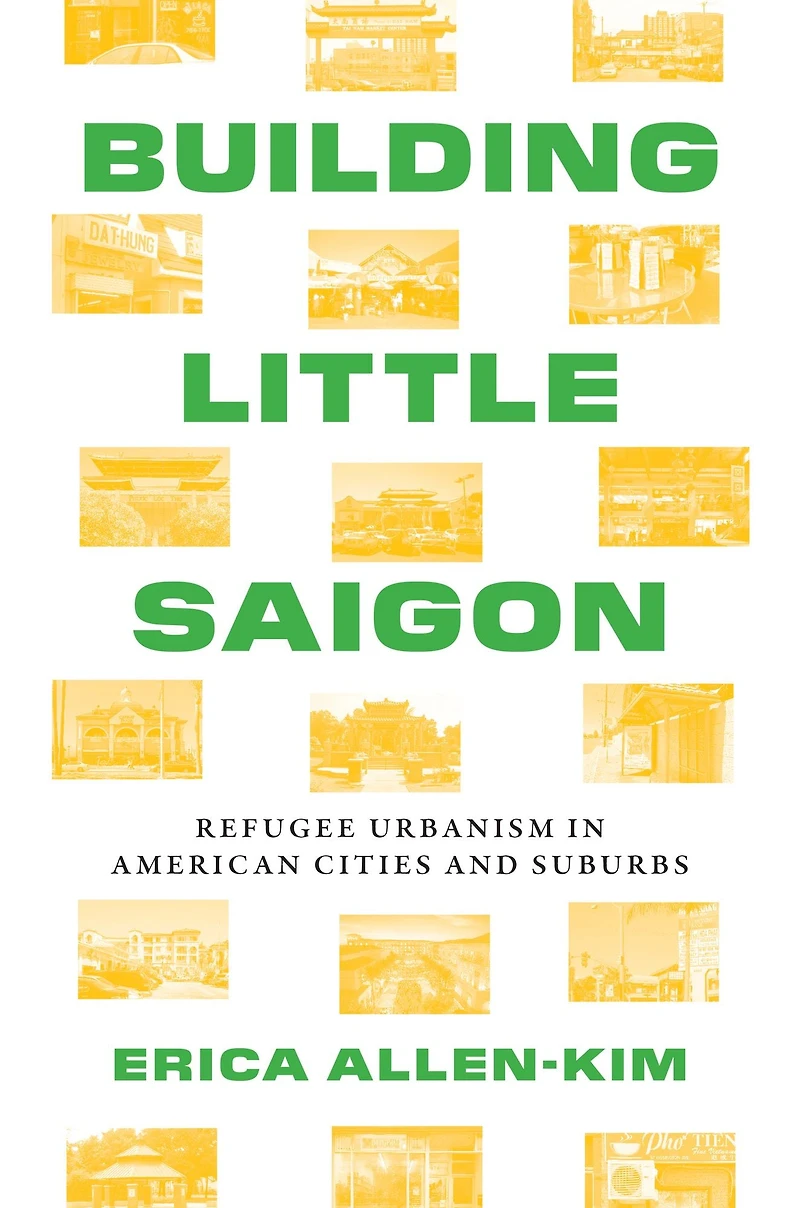 Building Little Saigon: Refugee Urbanism American Cities and Suburbs