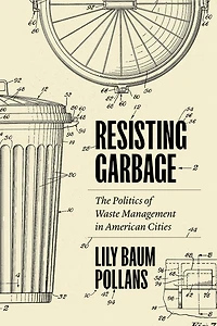 Resisting Garbage: The Politics of Waste Management in American Cities