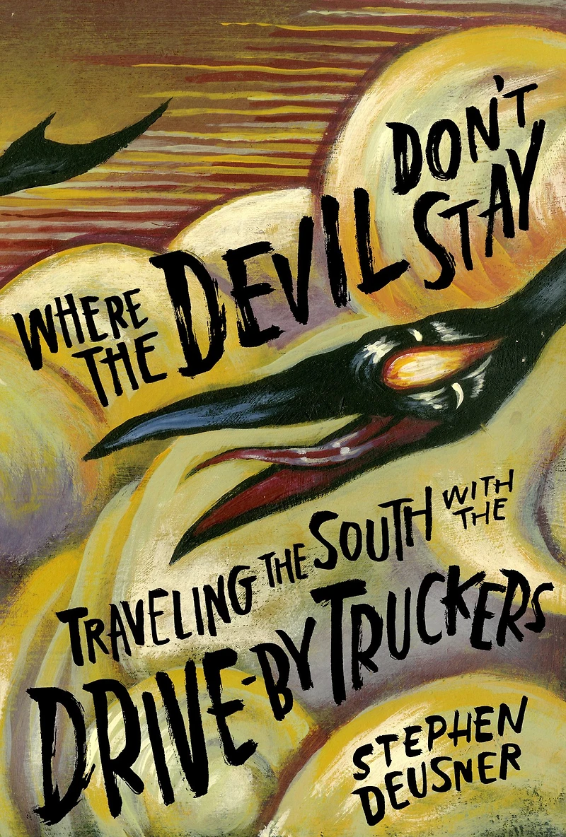 Where the Devil Don't Stay: Traveling South with Drive-By Truckers