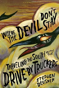 Where the Devil Don't Stay: Traveling South with Drive-By Truckers