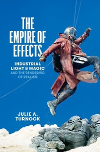 The Empire of Effects: Industrial Light and Magic and the Rendering of Realism