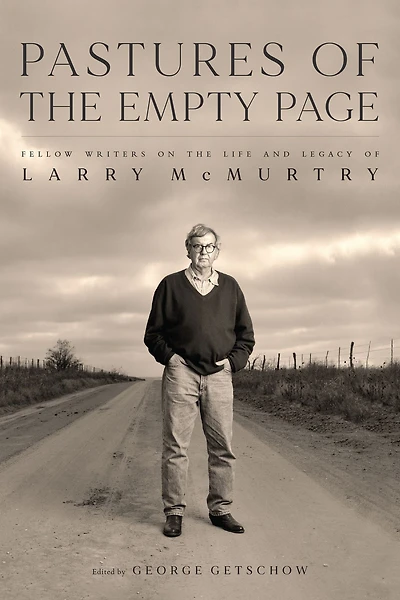 Pastures of the Empty Page: Fellow Writers on Life and Legacy Larry McMurtry