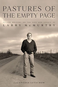 Pastures of the Empty Page: Fellow Writers on Life and Legacy Larry McMurtry