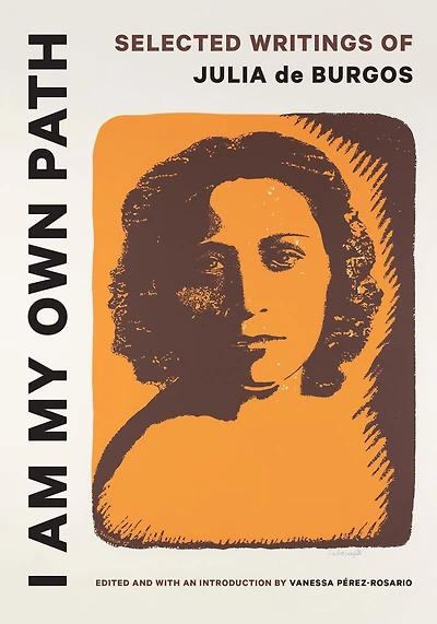 I Am My Own Path: Selected Writings of Julia de Burgos