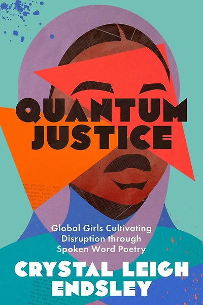Quantum Justice: Global Girls Cultivating Disruption through Spoken Word Poetry