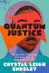 Quantum Justice: Global Girls Cultivating Disruption through Spoken Word Poetry