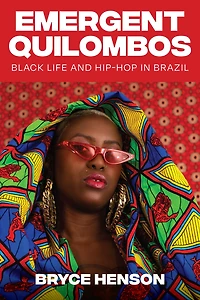 Emergent Quilombos: Black Life and Hip-Hop Brazil