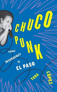 Chuco Punk: Sonic Insurgency El Paso