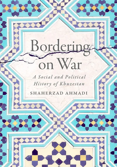 Bordering on War: A Social and Political History of Khuzestan