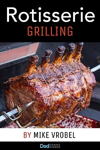 Rotisserie Grilling: 50 Recipes For Your Grill's