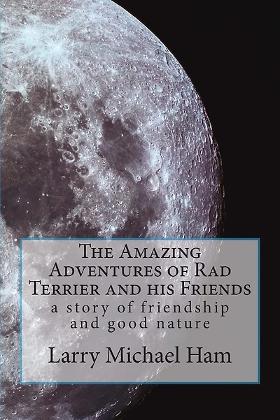 The Amazing Adventures of Rad Terrier and His Friends: A Story of Friendship and Good Nature