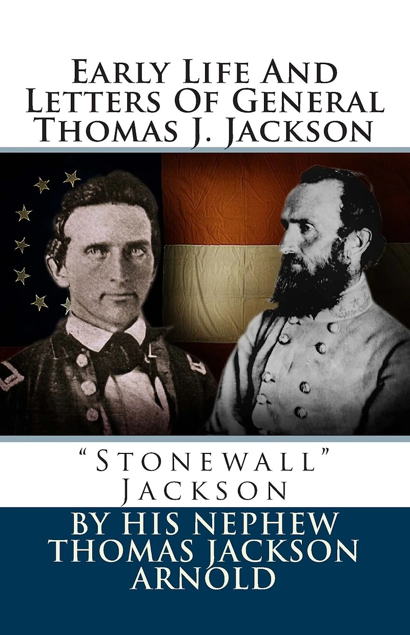 Early Life And Letters Of General Thomas J. Jackson: "Stonewall" Jackson
