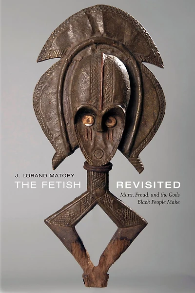 the Fetish Revisited: Marx, Freud, and Gods Black People Make