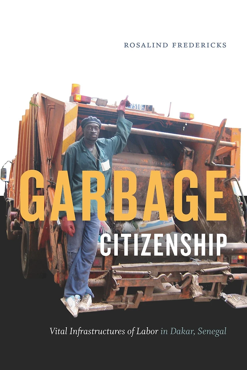 Garbage Citizenship: Vital Infrastructures of Labor in Dakar, Senegal