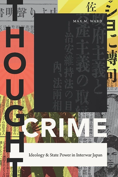Thought Crime: Ideology and State Power in Interwar Japan