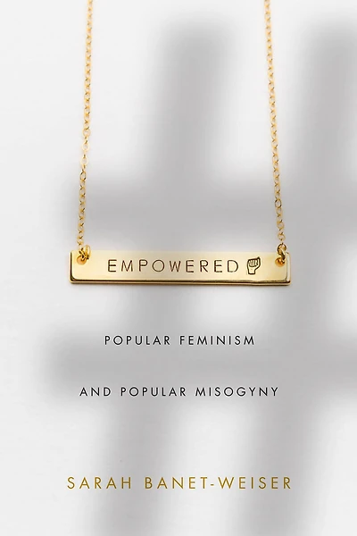 Empowered: Popular Feminism and Misogyny