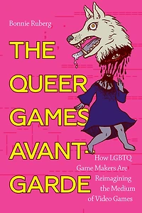 the Queer Games Avant-Garde: How LGBTQ Game Makers Are Reimagining Medium of Video