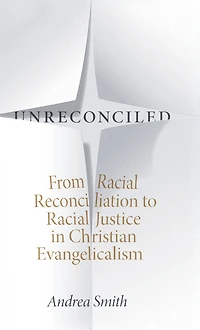 Unreconciled: From Racial Reconciliation to Racial Justice in Christian Evangelicalism