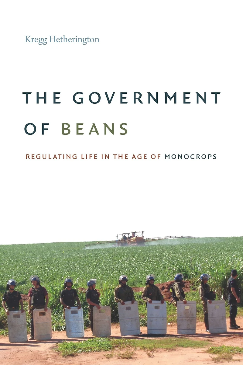 The Government of Beans: Regulating Life in the Age of Monocrops