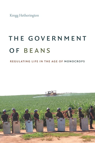The Government of Beans: Regulating Life in the Age of Monocrops