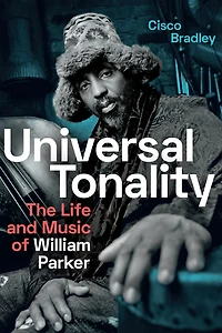 Universal Tonality: The Life and Music of William Parker