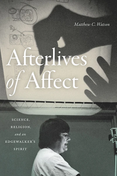 Afterlives of Affect: Science, Religion, and an Edgewalker's Spirit