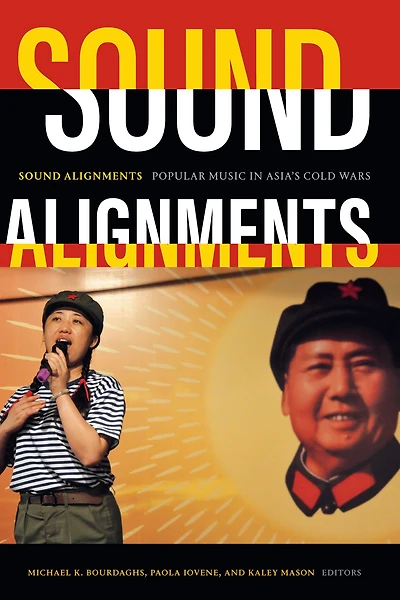 Sound Alignments: Popular Music in Asia's Cold Wars
