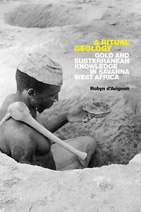 A Ritual Geology: Gold and Subterranean Knowledge Savanna West Africa