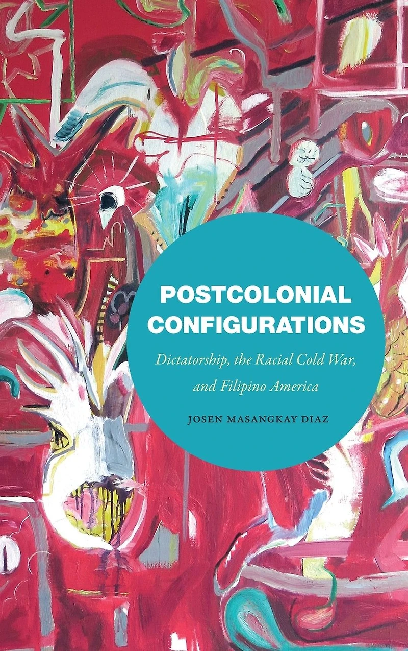 Postcolonial Configurations: Dictatorship, the Racial Cold War, and Filipino America