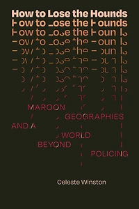 How to Lose the Hounds: Maroon Geographies and a World beyond Policing