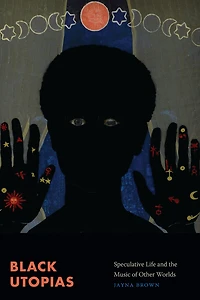 Black Utopias: Speculative Life and the Music of Other Worlds