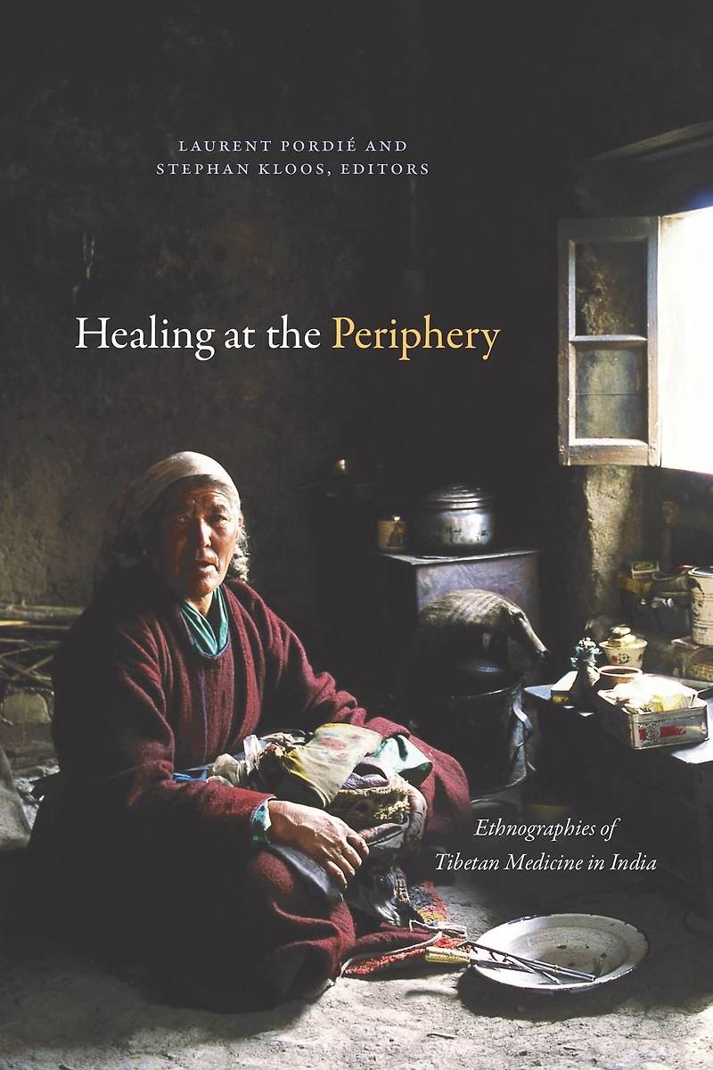 Healing at the Periphery: Ethnographies of Tibetan Medicine in India