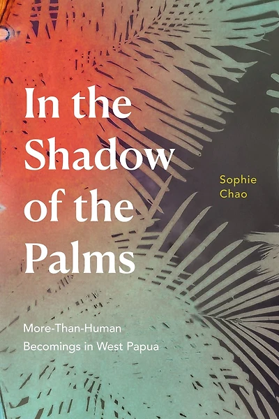 In the Shadow of the Palms: More-Than-Human Becomings in West Papua