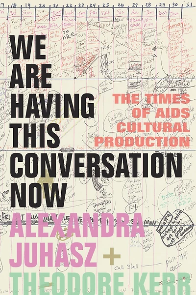 We Are Having This Conversation Now: The Times of AIDS Cultural Production