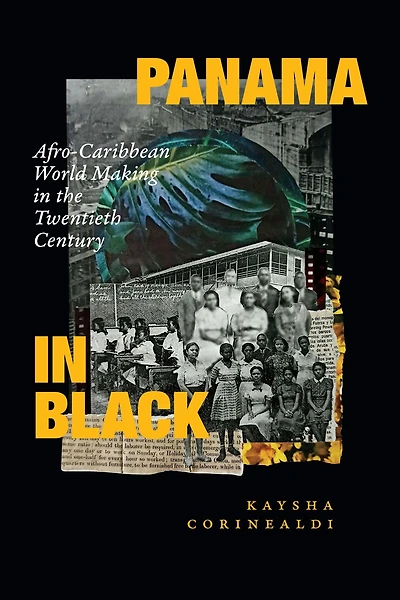 Panama Black: Afro-Caribbean World Making the Twentieth Century