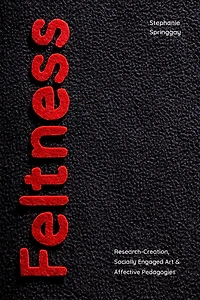 Feltness: Research-Creation, Socially Engaged Art, and Affective Pedagogies
