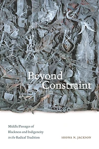 Beyond Constraint: Middle/Passages of Blackness and Indigeneity in the Radical Tradition
